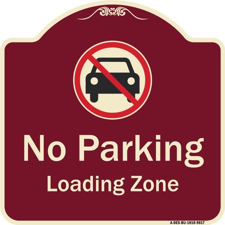 SIGNMISSION Designer Series-No Parking Loading Zone With No Car Symbol, 18" x 18", BU-1818-9817 A-DES-BU-1818-9817